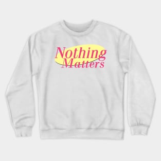 Nothing Matters Crewneck Sweatshirt